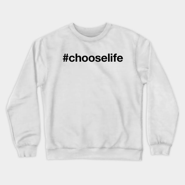 CHOOSE LIFE Crewneck Sweatshirt by eyesblau